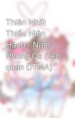 Thiên Nhất Thiếu Niên Hành - Nam Phong Ca (liên quan DTMA)