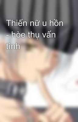 Thiến nữ u hồn - hòe thụ vấn tình