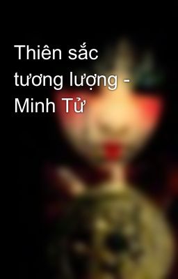 Thiên sắc tương lượng - Minh Tử