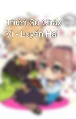 Thiên Sư Chấp Vị - Luyến Hải