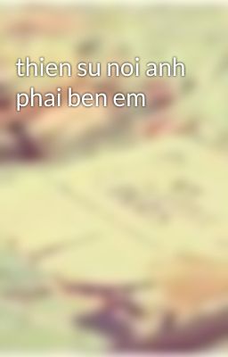 thien su noi anh phai ben em