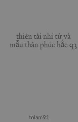 thiên tài nhi tử và mẫu thân phúc hắc q3