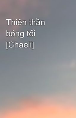 Thiên thần bóng tối [Chaeli]