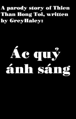 [THIÊN THẦN BÓNG TỐI PARODY] Ác quỷ ánh sáng - GreyHaley