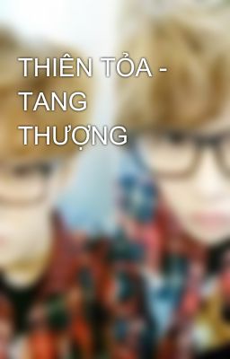 THIÊN TỎA - TANG THƯỢNG