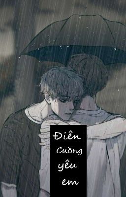 [ Thiên Yết - Song Ngư ] ( Đam mỹ ) Điên cuồng yêu em