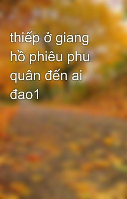 thiếp ở giang hồ phiêu phu quân đến ai đao1