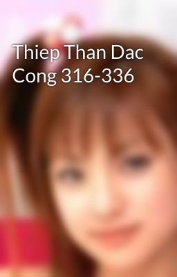 Thiep Than Dac Cong 316-336