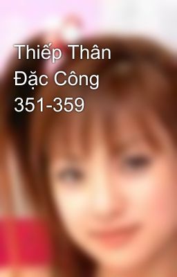 Thiếp Thân Đặc Công 351-359