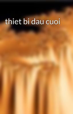 thiet bi dau cuoi