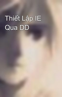 Thiết Lập IE Qua DD