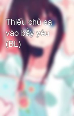 Thiếu chủ sa vào bẫy yêu (BL)