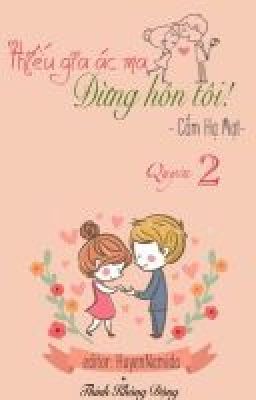 Thiếu gia ác ma đừng hôn tôi ( Quyển 2 )