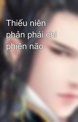 Thiếu niên phản phái chi phiền não