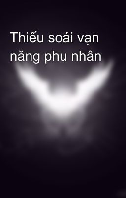 Thiếu soái vạn năng phu nhân