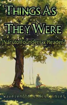 Things As They Were (Naruto!Founders X Reader)