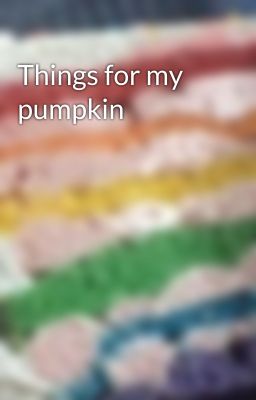 Things for my pumpkin 