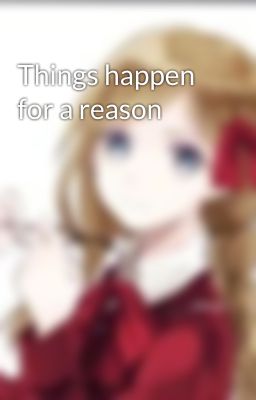 Things happen for a reason 