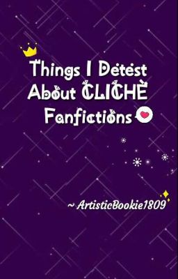 Things I detest about CLICHÈ Fanfictions