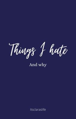 Things I hate - and why