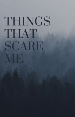 Things I'm Scared of