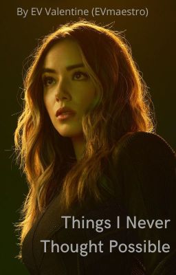 Things I Never Thought Possible - An Agents of SHIELD fanfic