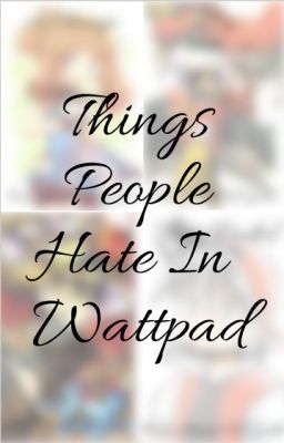 Things People Hate In Wattpad