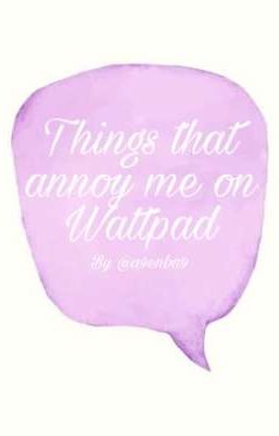 Things that annoy me on Wattpad