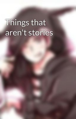 Things that aren't stories