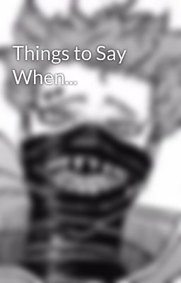 Things to Say When...