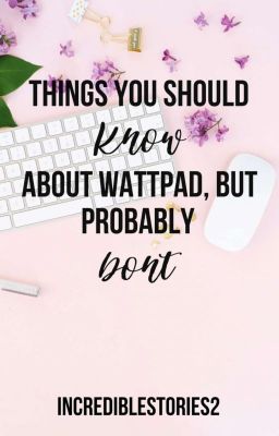 Things You should Know About Wattpad, But Probably Don't