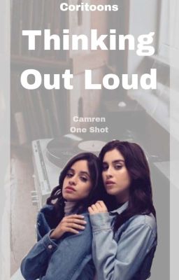 Thinking Out Loud || Camren One Shot||