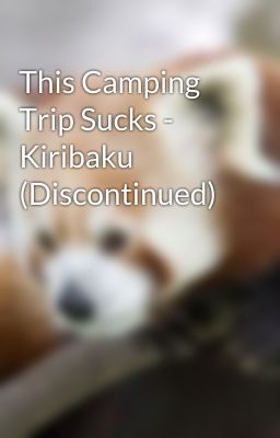 This Camping Trip Sucks - Kiribaku (Discontinued)