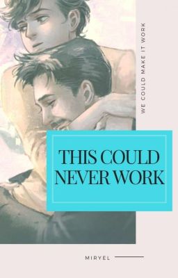 This Could Never Work [ Starker - Tony x Peter ] [ Wattys 2019 ]