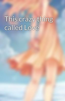 This crazy thing called Love