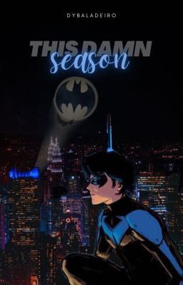 This Damn Season- NIGHTWING 