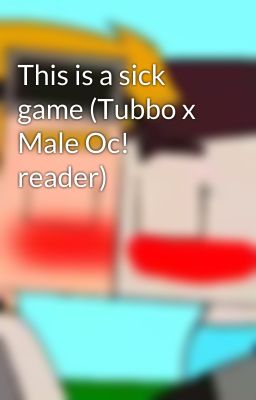 This is a sick game (Tubbo x Male Oc! reader)