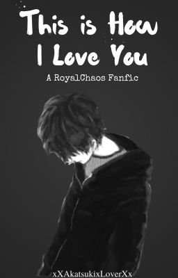 This is How I Love You || A RoyalChaos Fanfic [BoyxBoy]