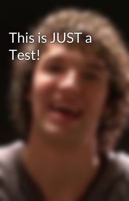 This is JUST a Test!