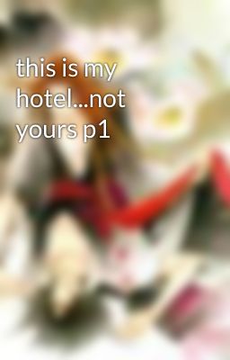 this is my hotel...not yours p1