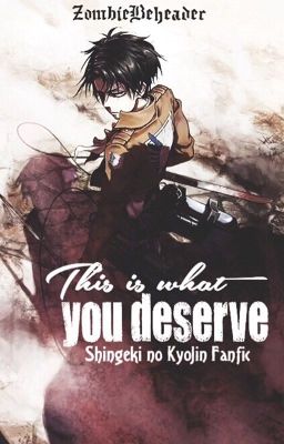 This is What you Deserve  |Levi Ackerman| (Attack On Titan fanfic)