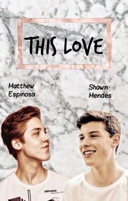 This love||Matthew Espinosa//Shawn Mendes