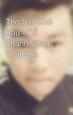 Thợ Săn Khó Báu - Cổ Thành Vùng Thất Sơn