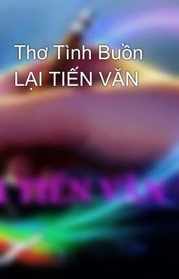 Thơ Tình Buồn LẠI TIẾN VĂN