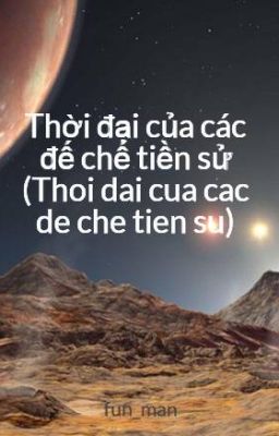 Thời đại của các đế chế tiền sử (Thoi dai cua cac de che tien su)