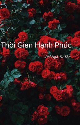 Thời Gian Hạnh Phúc (FULL) - Phỉ Ngã Tư Tồn