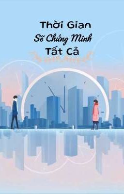 Thời Gian Sẽ Chứng Minh Tất Cả