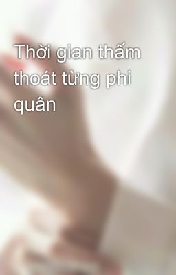 Thời gian thấm thoát từng phi quân