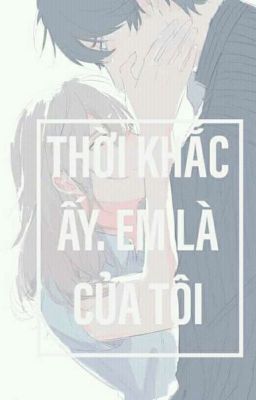 Thời Khắc Ấy,Em Là Của Tôi