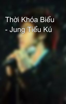 Thời Khóa Biểu - Jung Tiểu Kú